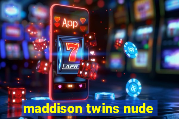 maddison twins nude